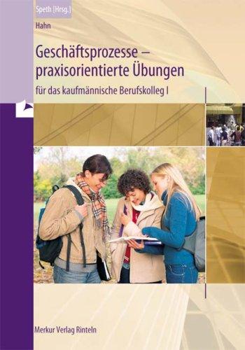 Geschäftsprozesse - praxisorientierte Übungen: für das kaufmännische Berufskolleg in Baden-Württemberg