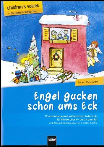 Engel gucken schon ums Eck: 12 adventliche und winterliche Lieder-Hits für Kinderchor (1- bis 2-stimmig) mit Klavierbegleitungen von Carsten Gerlitz