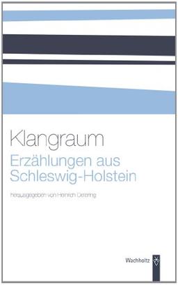 Klangraum. Erzählungen aus Schleswig-Holstein: Vom Mittelalter bis in die Gegenwart