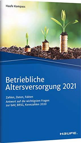 Betriebliche Altersversorgung 2021: Zahlen, Daten, Fakten (Haufe Kompass)