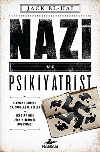 Nazi ve Psikiyatrist: Hermann Göring, Dr. Douglas M. Kelley ve İki Sıra Dışı Zihnin Ölümcül Buluşması