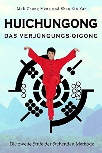 Huichungong – Das Verjüngungs-Qigong: Die zweite Stufe der Stehenden Methode