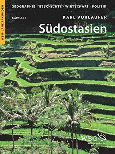 Südostasien: Brunei, Indonesien, Kambodscha, Laos, Malaysia, Myanmar, Osttimor, Philippinen, Singapur, Thailand, Vietnam. Geographie, Geschichte, Wirtschaft, Politik (WBG Länderkunden)