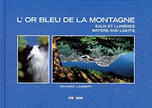 L'or bleu de la montagne : eaux et lumières. Waters and lights