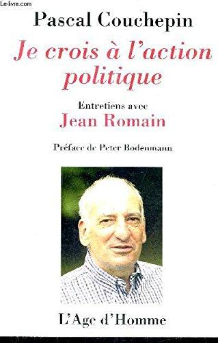 Je crois à l'action politique : entretiens avec Jean Romain