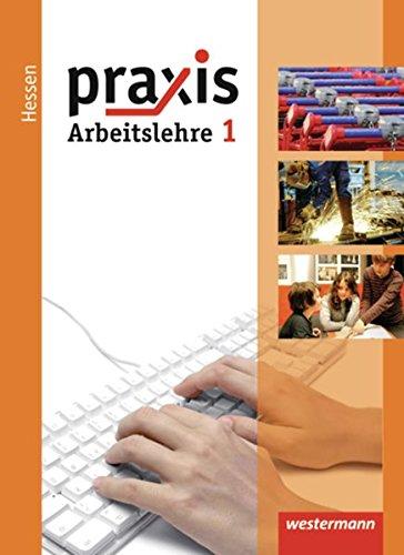 Praxis - Arbeitslehre - Ausgabe 2013 für Hessen: Schülerband 1