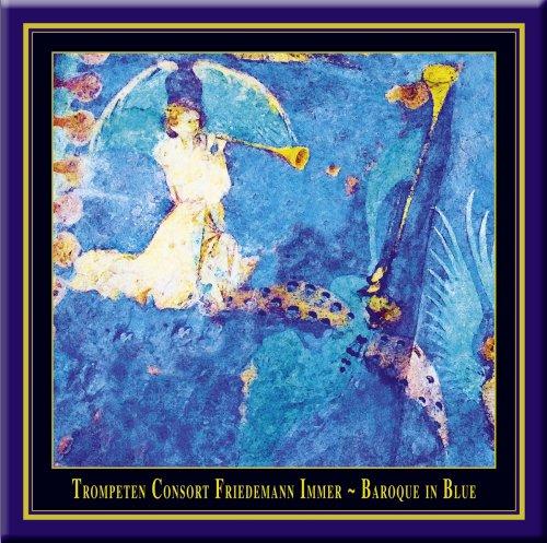 Trompeten Consort Friedemann Immer - Baroque in Blue: Ein Crossover zwischen Alter Musik und Jazz mit Werken von Samuel Scheidt (1587-1654), Girolamo ... Osterloh (*1952) & Matthias Nagel (*1958)