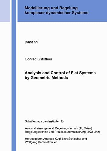 Analysis and Control of Flat Systems by Geometric Methods (Modellierung und Regelung komplexer dynamischer Systeme, Band 59)