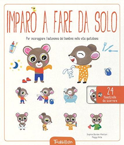 Imparo a fare da solo. Per incoraggiare l'autonomia del bambino nella vita quotidiana (Libri per imparare)