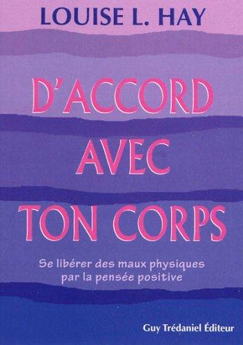 D'accord avec ton corps : se libérer des maux physiques par la pensée positive