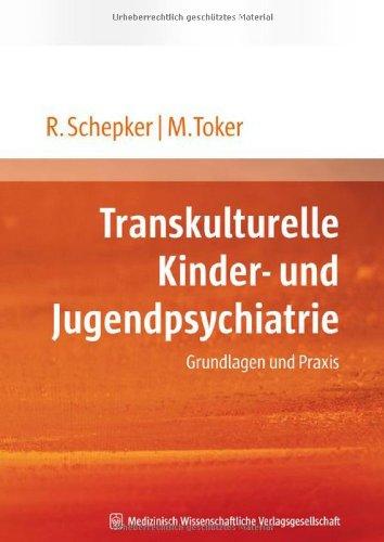 Transkulturelle Kinder- und Jugendpsychiatrie: Grundlagen und Praxis