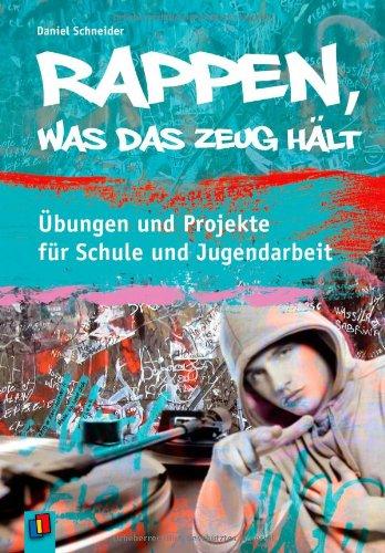 Rappen, was das Zeug hält: Übungen und Projekte für Schule und Jugendarbeit