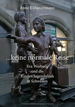 ... keine normale Reise ...: Eva Warburg und die Kinder/Jugend-Alijah in Schweden