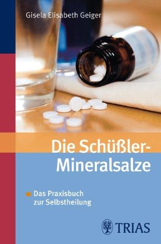 Die Schüssler-Mineralsalze: Das Praxisbuch zur Selbstheilung