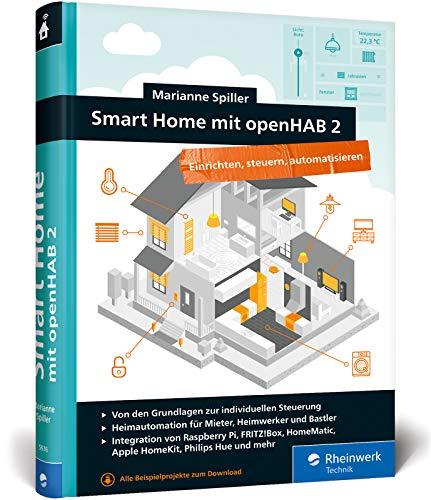 Smart Home mit openHAB 2: Heimautomation mit der Open-Source-Lösung. Die Anleitung für Ihr ganz individuelles Smart Home