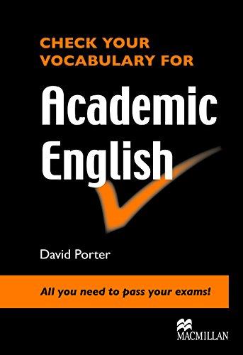 Check Your Vocabulary for Academic English: All You Need to Pass Your Exams!. David Porter