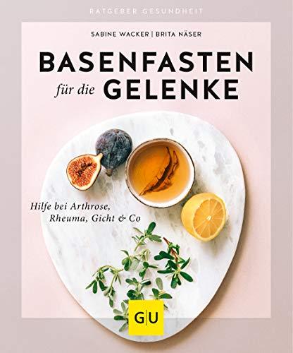 Basenfasten für die Gelenke: Hilfe bei Arthrose, Rheuma, Gicht & Co (GU Ratgeber Gesundheit)