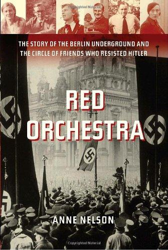 Red Orchestra: The Story of the Berlin Underground and the Circle of Friends Who Resisted Hitler