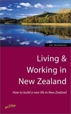 Living & Working in New Zealand: How to Build a New Life in New Zealand