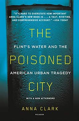 The Poisoned City: Flint's Water and the American Urban Tragedy