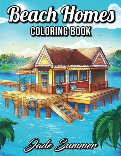 Beach Homes: An Adult Coloring Book with Beautiful Vacation Houses, Charming Interior Designs, and Relaxing Nature Scenes (Coloring Books with Homes)