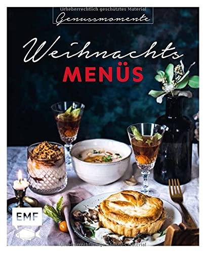 Genussmomente: Weihnachtsmenüs: Festliche Rezepte mit Fleisch, mit Fisch und vegetarisch