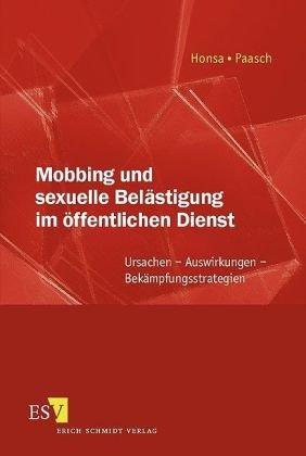 Mobbing und sexuelle Belästigung im öffentlichen Dienst: Ursachen - Auswirkungen - Bekämpfungsstrategien