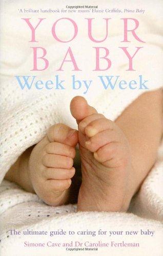 Your Baby Week By Week: The ultimate guide to caring for your new baby