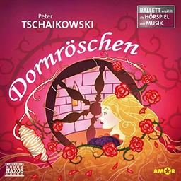 Dornröschen Ballett-Hörspiel: mit Musik von Peter Tschaikowski (Ballett erzählt als Hörspiel): Ballett erzählt als Hörspiel mit Musik