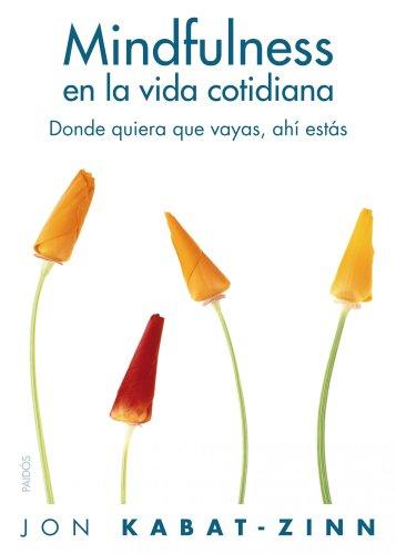 Mindfulness en la vida cotidiana : dónde quiera que vayas, ahí estás: Donde quiera que vayas, ahí estás (Divulgación)