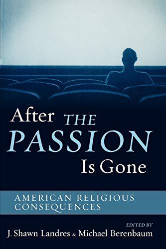 After The Passion Is Gone: American Religious Consequences