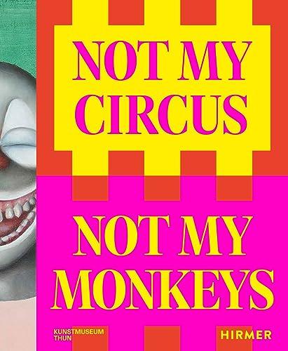 Not my Circus, not my Monkeys: Das Motiv des Zirkus in der zeitgenössischen Kunst