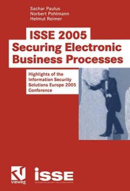 I.S.S.E. 2005 Securing Electronic Business Processes: Highlights of the Information Security Solutions Europe 2005 Conference