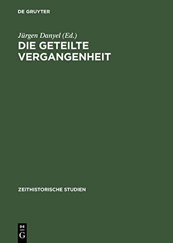 Die geteilte Vergangenheit: Zum Umgang mit Nationalsozialismus und Widerstand in beiden deutschen Staaten (Zeithistorische Studien)