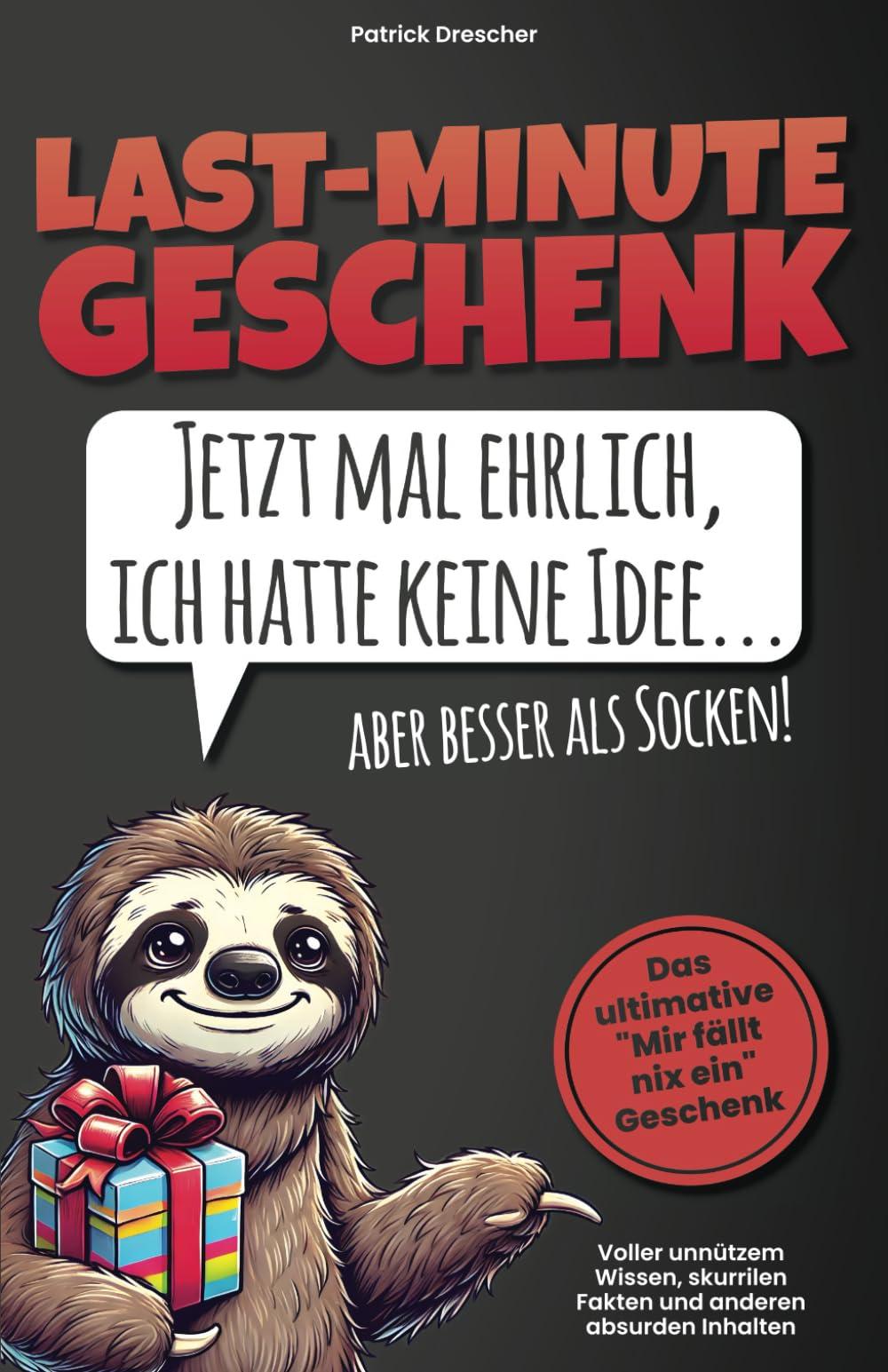 Last-Minute-Geschenk: Jetzt mal ehrlich, ich hatte keine Idee – aber besser als Socken! Das ultimative "Mir fällt nix ein"-Geschenk voller unnützem ... Fakten und anderen absurden Inhalten