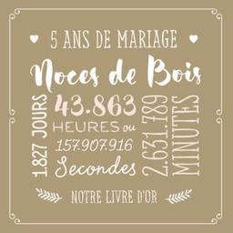 5 ans de mariage ~ Noces de Bois: Livre d'or pour la fête du 5e anniversaire de mariage - Décoration pour les noces de Bois - Un bel album déco - écrites par les amis et la famille