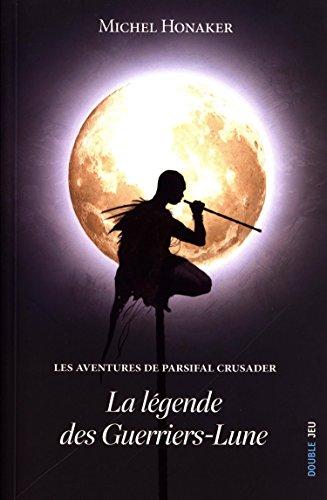 Les aventures de Parsifal Crusader. La légende des Guerriers-Lune