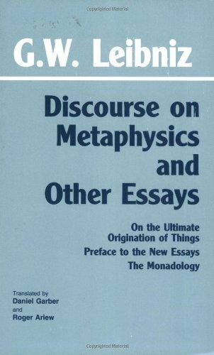 Discourse on Metaphysics and Other Essays: Discourse on Metaphysics; On the Ultimate Origination of Things; Preface to the New Essays; The Monadology