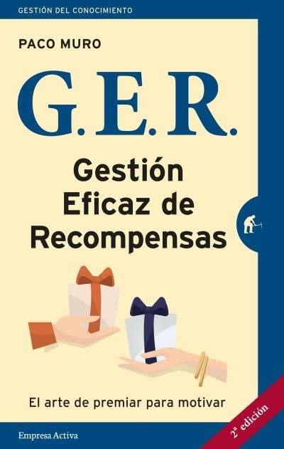 Ger. Gestion Eficaz de Las Recompensas: El arte de premiar para motivar (Gestión del conocimiento)