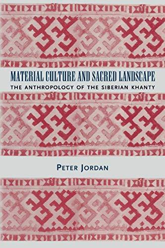 Material Culture and Sacred Landscape: The Anthropology of the Siberian Khanty (Archaeology of Religion, 3, Band 3)