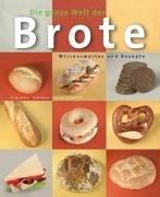 Die ganze Welt der Brote - Wissenswertes und Rezepte