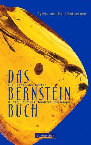 Das Bernstein-Buch. Die Tränen der Götter. Kunst, Schmuck, Medizin und Magie