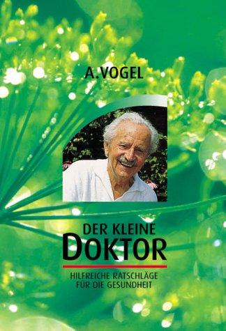 Der kleine Doktor. Eine bunte Zusammenfassung wertvoller Erfahrungen aus der Schweizer Natur- und Volksheilkunde