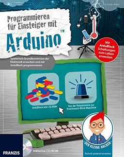 Der kleine Hacker: Programmieren für Einsteiger mit ArduinoTM | Spielerisch Grundkenntnisse der Elektronik erwerben und mit ArduBlock programmieren | Inklusive ArduBlock auf CD-ROM