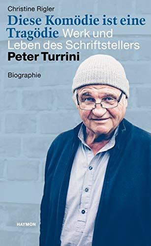 Diese Komödie ist eine Tragödie. Werk und Leben des Schriftstellers Peter Turrini. Biographie