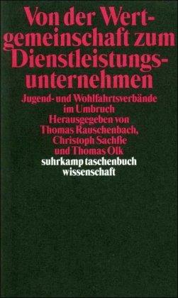 Von der Wertgemeinschaft zum Dienstleistungsunternehmen: Jugend- und Wohlfahrtsverbände im Umbruch (suhrkamp taschenbuch wissenschaft)