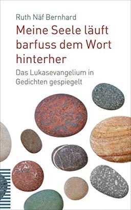 Meine Seele läuft barfuss dem Wort hinterher: Das Lukasevangelium in Gedichten gespiegelt