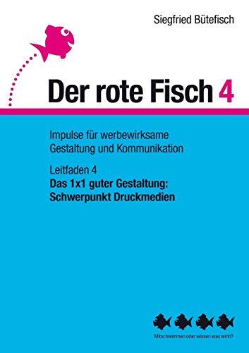 Das 1x1 guter Gestaltung: Schwerpunkt Druckmedien: Der rote Fisch 4 - Impulse für werbewirksame Gestaltung und Kommunikation - Leitfaden 4