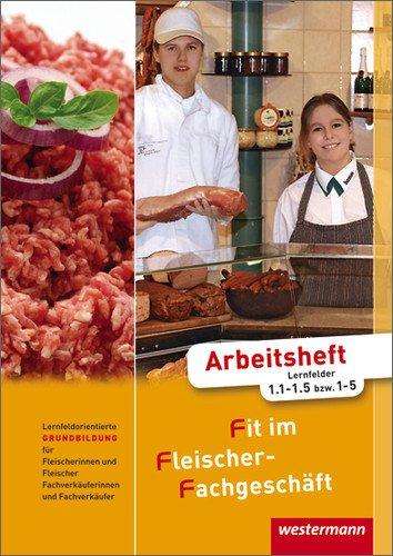 Fit im Fleischer-Fachgeschäft: Lernfeldorientierte Grundbildung für Fleischer/-innen und Fachverkäufer/-innen Fleischerei: Arbeitsheft, 2. Auflage, ... -innen im Lebensmittelhandwerk - Fleischerei