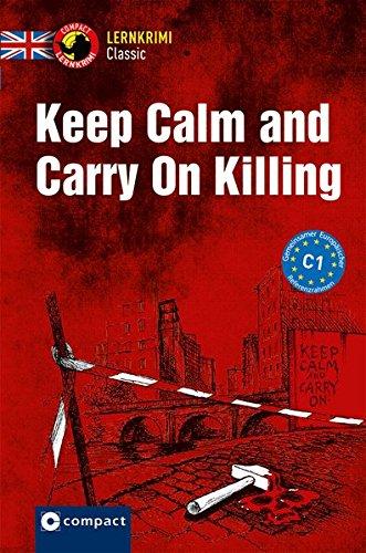 Keep Calm and Carry On Killing: Lernkrimi Englisch - Niveau C1 (Lernkrimi Classic)